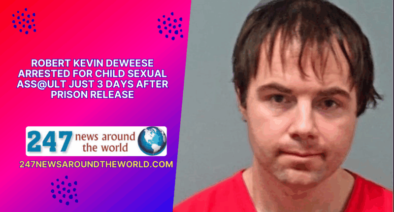 Robert Kevin DeWeese Arrested for Child Sexual Ass@ult Just 3 Days After Prison Release