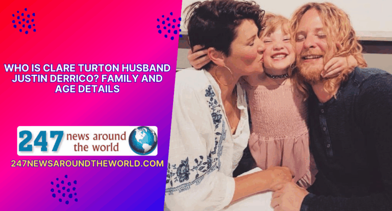 Who Is Clare Turton Husband Justin Derrico