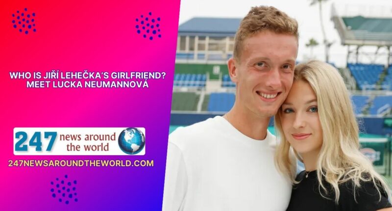 Who Is Jiří Lehečka’s Girlfriend