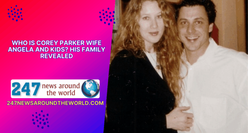 Who is Corey Parker Wife Angela and Kids