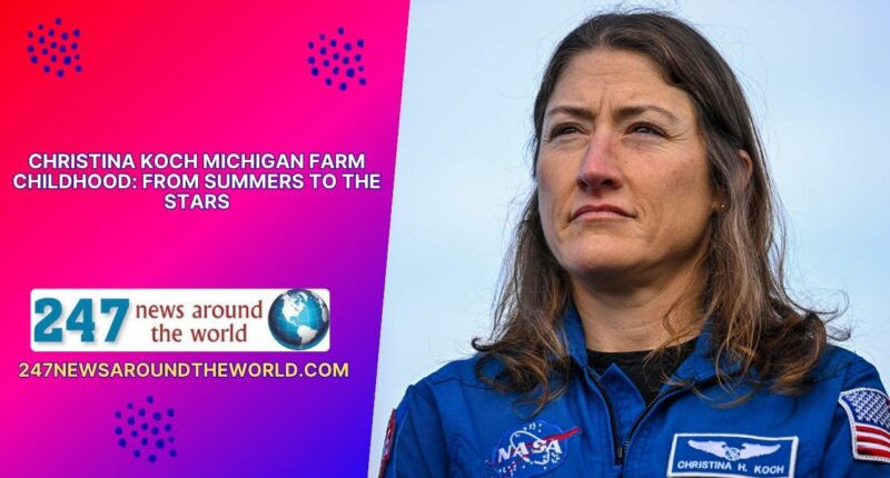 Christina Koch Michigan Farm Childhood: From Summers to the Stars
