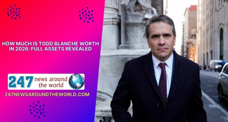 How Much Is Todd Blanche Worth in 2026 Full Assets Revealed