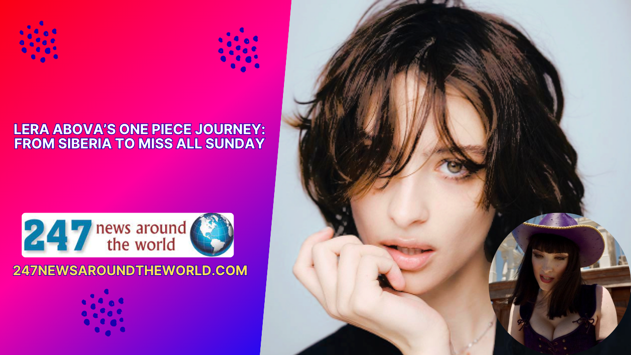 Lera Abova’s One Piece Journey: From Siberia to Miss All Sunday