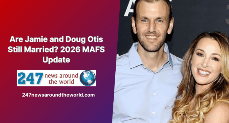 Are Jamie and Doug Otis Still Married? 2026 MAFS Update