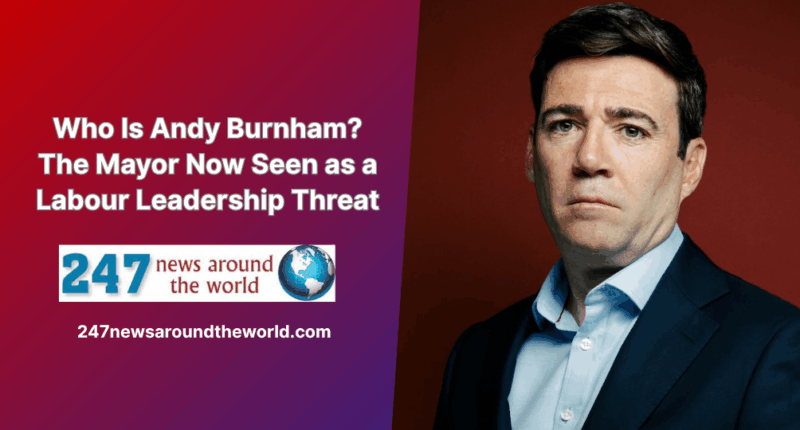 Who Is Andy Burnham? The Mayor Now Seen as a Labour Leadership Threat
