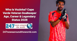 Who Is Vozinha? Cape Verde Veteran Goalkeeper Age, Career & Legendary Status 2026