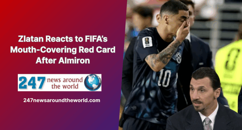 Zlatan Reacts to FIFA’s Mouth-Covering Red Card After Almiron
