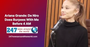Ariana Grande: De Niro Does Burpees With Me Before 4 AM