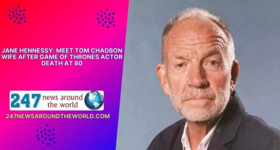 Jane Hennessy Meet Tom Chadbon Wife After Game of Thrones Actor Death at 80