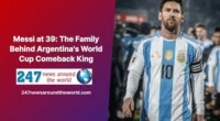 Messi at 39 The Family Behind Argentina's World Cup Comeback King