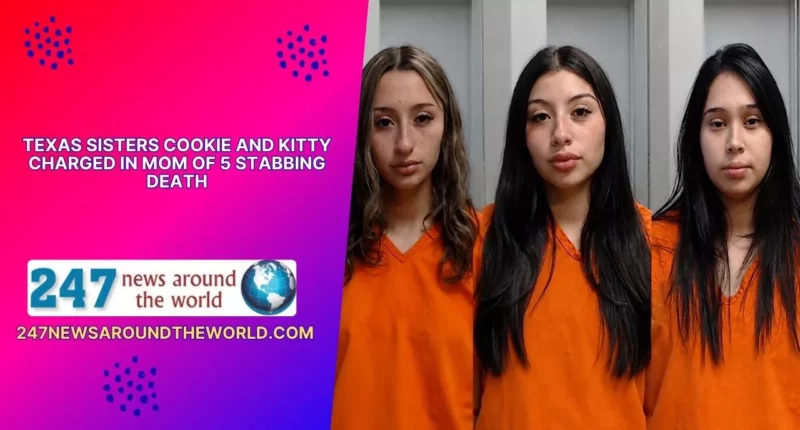 Texas Sisters Cookie and Kitty Charged in Mom of 5 Stabbing Death