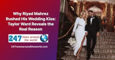 Why Riyad Mahrez Rushed His Wedding Kiss Taylor Ward Reveals the Real Reason
