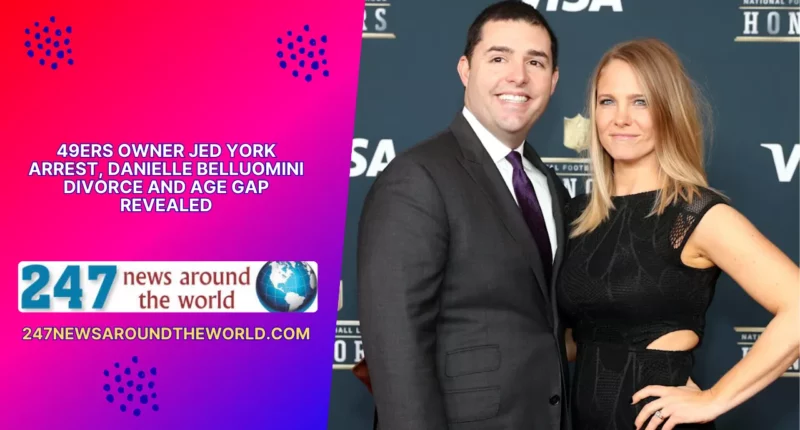 49ers Owner Jed York Arrest, Danielle Belluomini Divorce and Age Gap Revealed