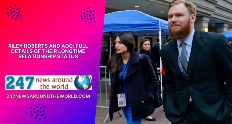 Riley Roberts and AOC: Full Details of Their Longtime Relationship Status