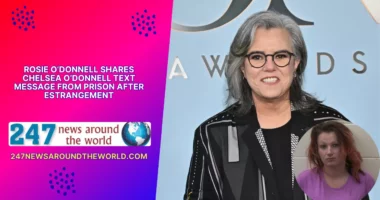 Rosie O’Donnell Shares Chelsea O’Donnell Text Message From Prison After Estrangement