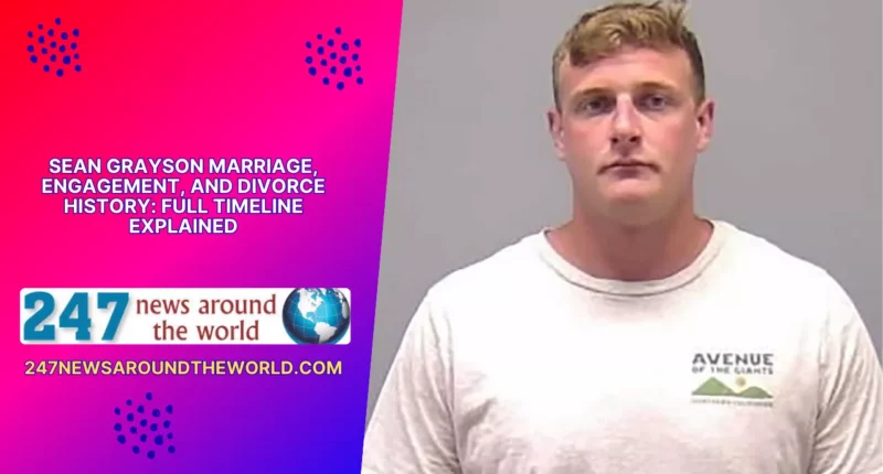 Sean Grayson Marriage, Engagement, and Divorce History: Full Timeline Explained