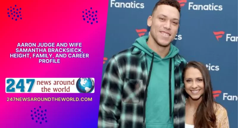 Aaron Judge and Wife Samantha Bracksieck, Height, Family, and Career Profile