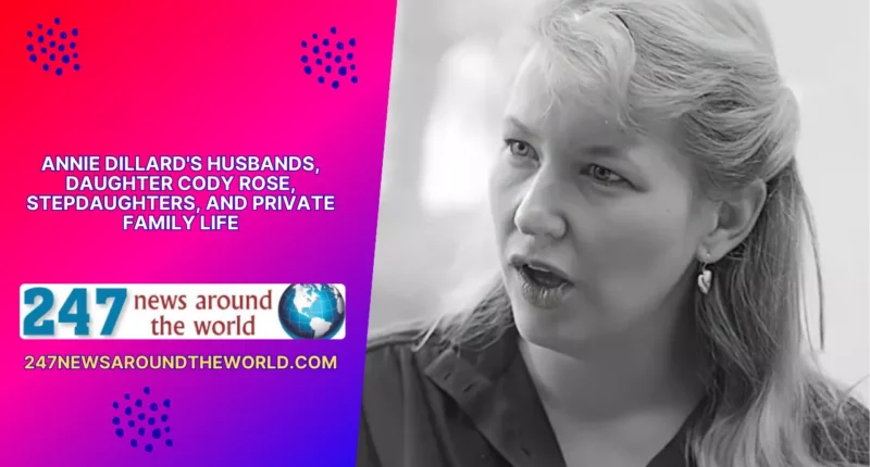Annie Dillard's Husbands, Daughter Cody Rose, Stepdaughters, and Private Family Life