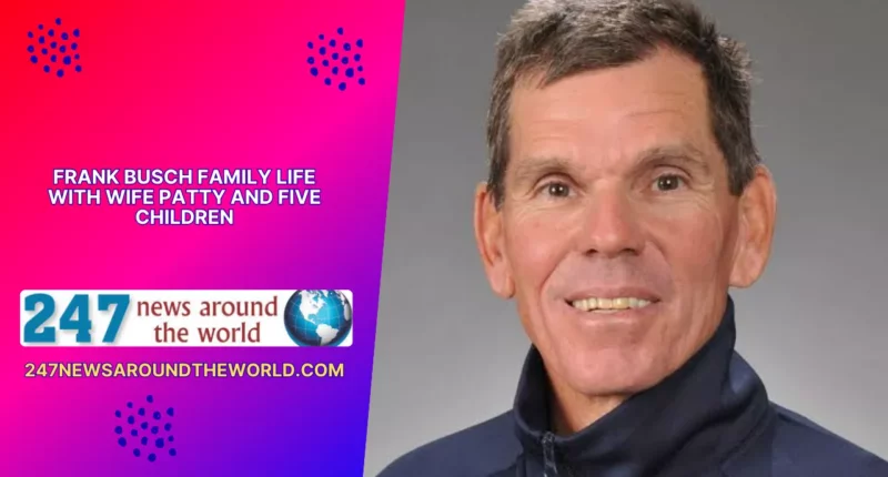 Frank Busch Family Life With Wife Patty and Five Children