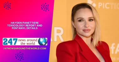 Hayden Panettiere Toxicology Report and Fentanyl Details