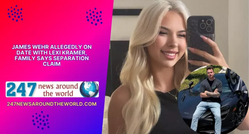 James Wehr Allegedly on Date With Lexi Kramer, Family Says Separation Claim
