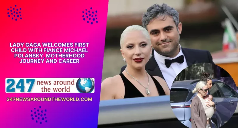Lady Gaga Welcomes First Child With Fiance Michael Polansky, Motherhood Journey and Career