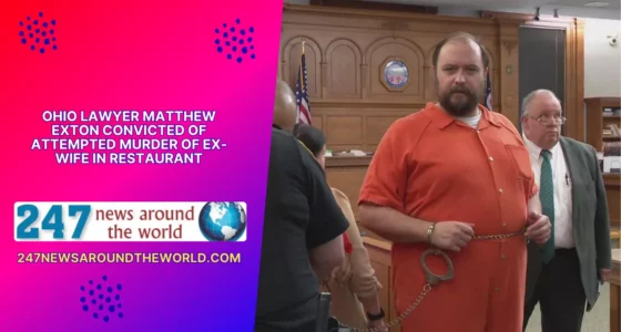 Ohio Lawyer Matthew Exton Convicted of Attempted Murder of Ex-Wife in Restaurant
