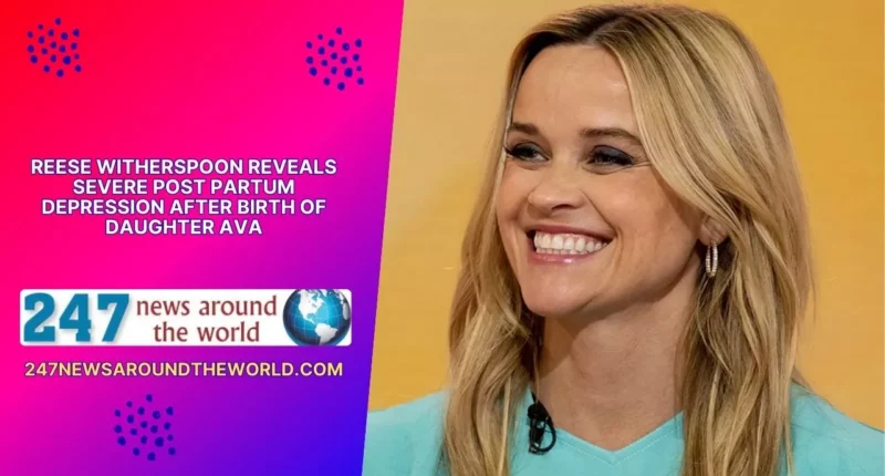 Reese Witherspoon Reveals Severe Post partum Depression After Birth of Daughter Ava