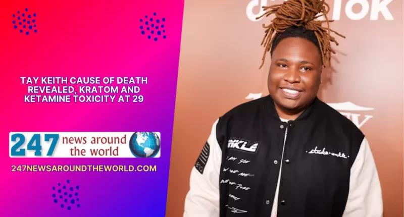 Tay Keith Cause of Death Revealed, Kratom and Ketamine Toxicity at 29