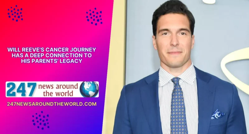 Will Reeve's Cancer Journey Has a Deep Connection to His Parents' Legacy