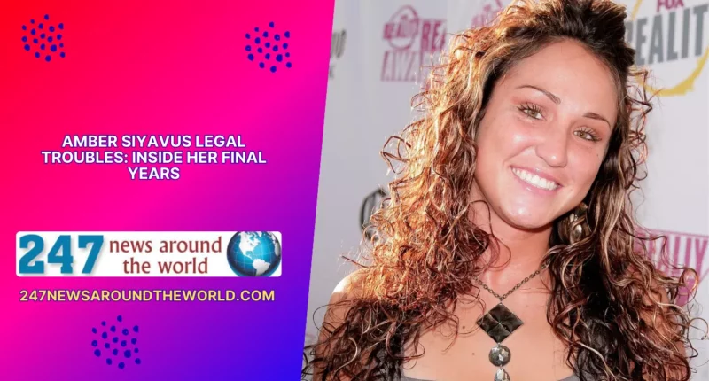Amber Siyavus Legal Troubles Inside Her Final Years