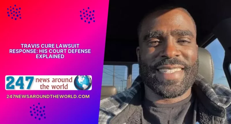 Travis Cure Lawsuit Response: His Court Defense Explained